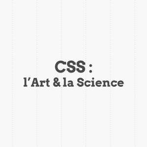 CSS : l'Art & la Science