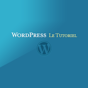 WordPress : le Tutoriel